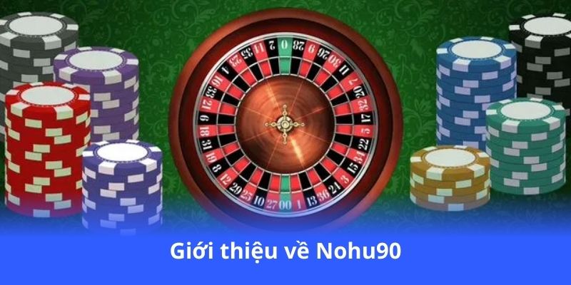 Nohu90 - Đăng ký dễ dàng, nhận ngay ưu đãi hấp dẫn 2 gioi-thieu-ve-nohu90