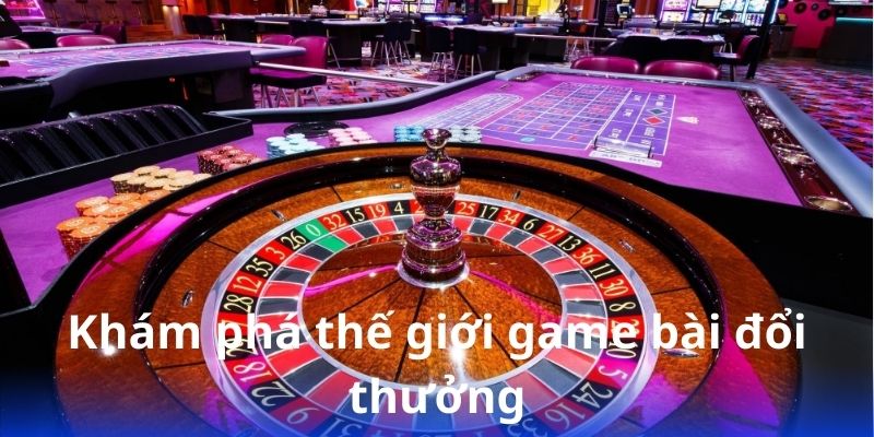 79king: Chơi game bài đổi thưởng với tỷ lệ thắng cao 2 kham-pha-the-gioi-game-bai-doi-thuong