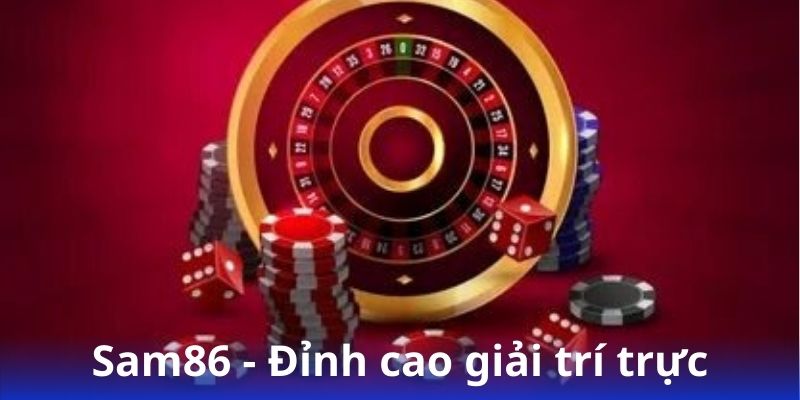 Sam86 - Giải trí liền tay, tiền thưởng đầy túi 2 sam86---dinh-cao-giai-tri-truc-tuyen