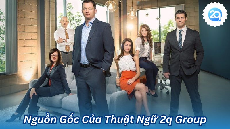 Nguồn Gốc Của Thuật Ngữ 2q Group