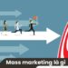 Mass Marketing là gì? 3 Mass Marketing là gì?
