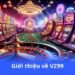 VZ99 - Tỷ lệ cược hấp dẫn, thắng cực dễ dàng 5 gioi-thieu-ve-vz99